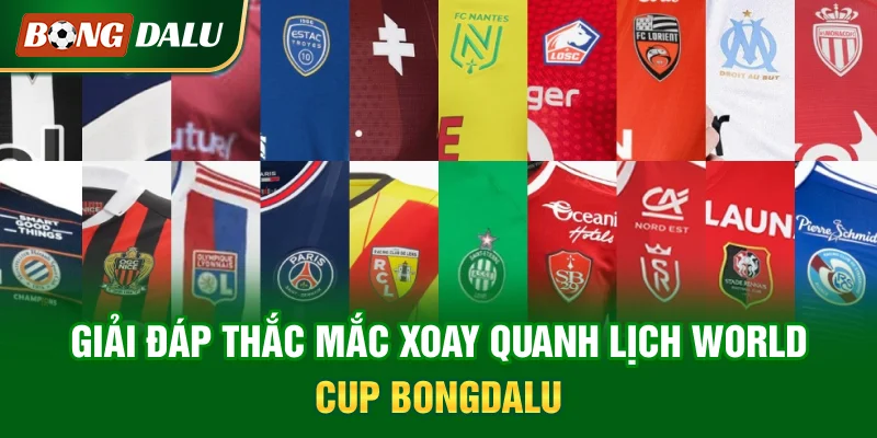 giai-dap-thac-mac-xoay-quanh-lich-world-cup-bongdalu