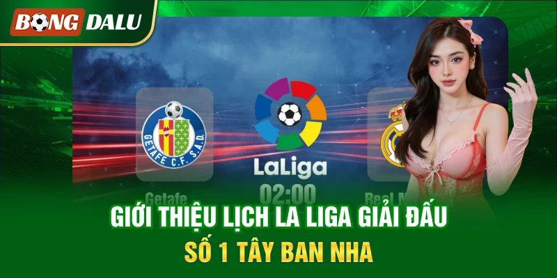 gioi-thieu-lich-la-liga-giai-dau-so-1-tay-ban-nha