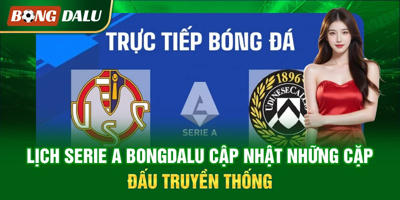 lich-serie-a-bongdalu-cap-nhat-nhung-cap-dau-truyen-thong