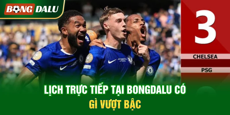 lich-truc-tiep-tai-bongdalu-co-gi-vuot-bac