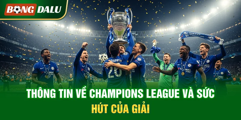 thong-tin-ve-champions-league-va-suc-hut-cua-giai