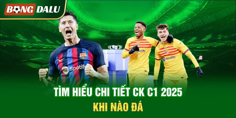 tim-hieu-chi-tiet-ck-c1-2025-khi-nao-da