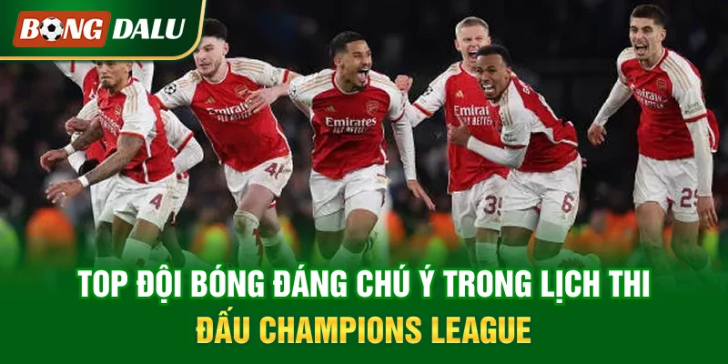 top-doi-bong-dang-chu-y-trong-lich-thi-dau-champions-league