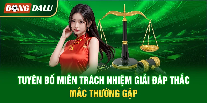 tuyen-bo-mien-trach-nhiem-giai-dap-thac-mac-thuong-gap