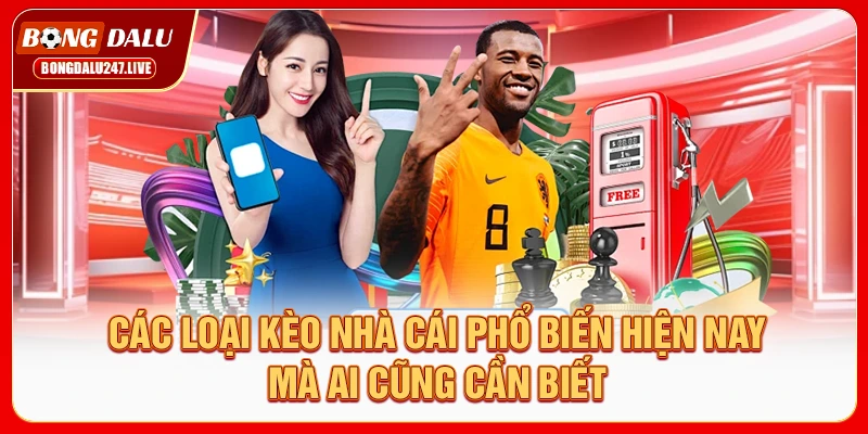 cac-loai-keo-nha-cai-pho-bien-hien-nay-ma-ai-cung-can-biet