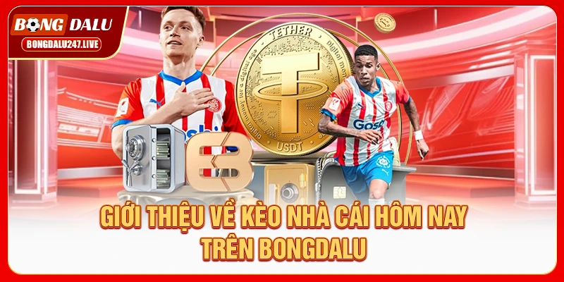 gioi-thieu-ve-keo-nha-cai-hom-nay-tren-bongdalu