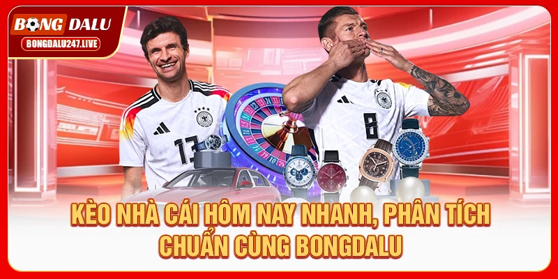 keo-nha-cai-hom-nay-nhanh-phan-tich-chuan-cung-bongdalu