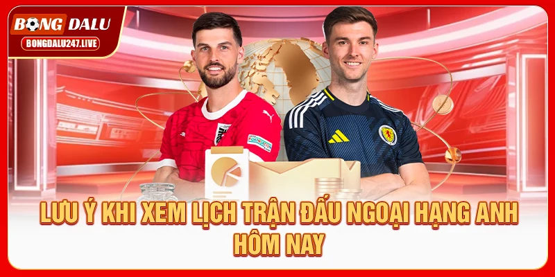 luu-y-khi-xem-lich-tran-dau-ngoai-hang-anh-hom-nay