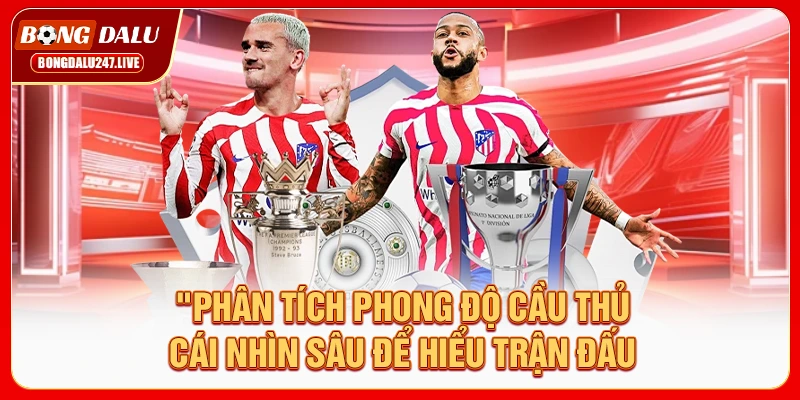 phan-tich-phong-do-cau-thu-cai-nhin-sau-de-hieu-tran-dau