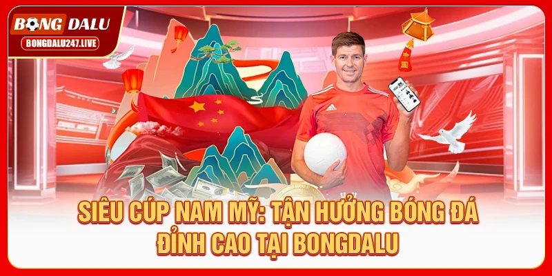 sieu-cup-nam-my-tan-huong-bong-da-dinh-cao-tai-bongdalu